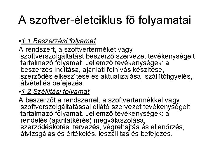 A szoftver életciklus fő folyamatai • 1. 1 Beszerzési folyamat A rendszert, a szoftverterméket