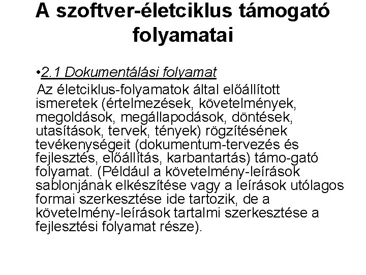 A szoftver életciklus támogató folyamatai • 2. 1 Dokumentálási folyamat Az életciklus folyamatok által