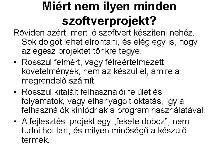 Miért nem ilyen minden szoftverprojekt? Röviden azért, mert jó szoftvert készíteni nehéz. Sok dolgot