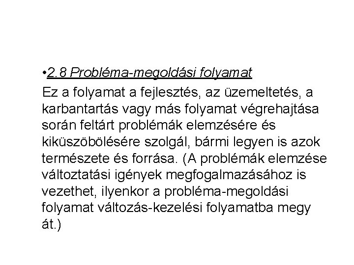  • 2. 8 Probléma megoldási folyamat Ez a folyamat a fejlesztés, az üzemeltetés,