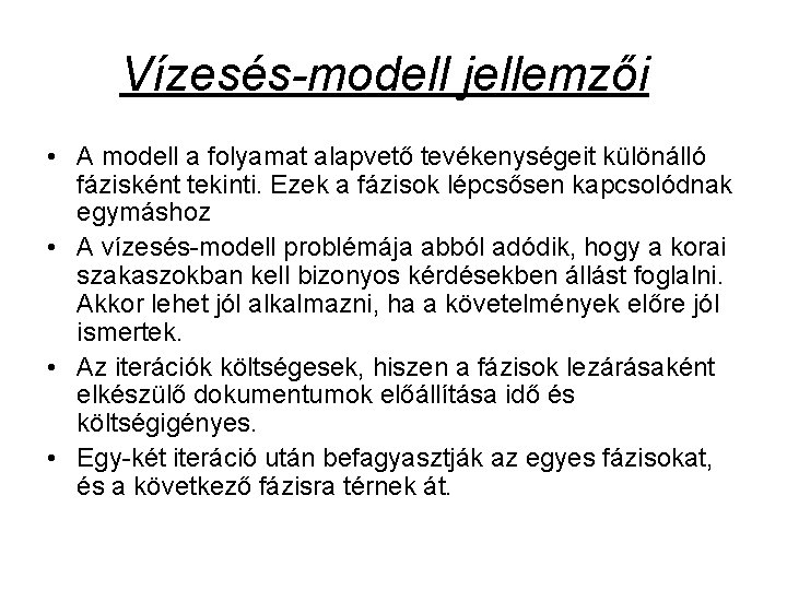 Vízesés modell jellemzői • A modell a folyamat alapvető tevékenységeit különálló fázisként tekinti. Ezek