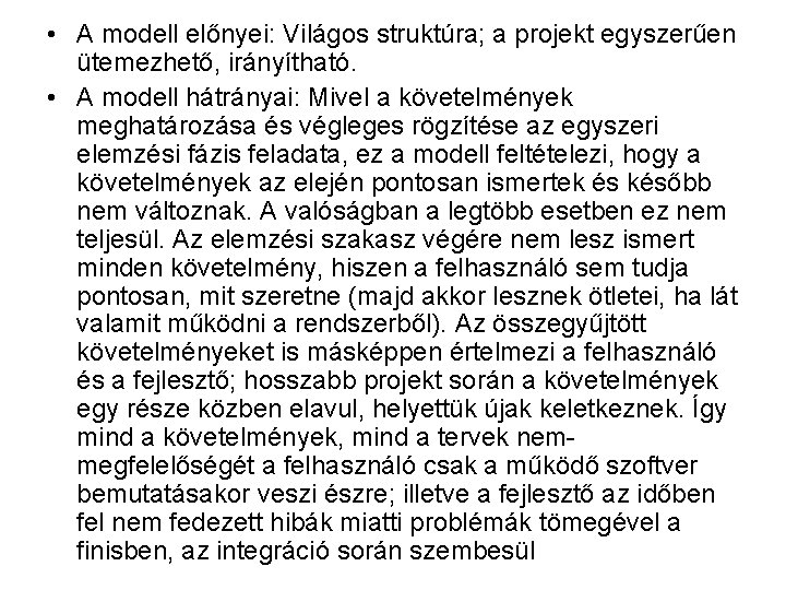  • A modell előnyei: Világos struktúra; a projekt egyszerűen ütemezhető, irányítható. • A