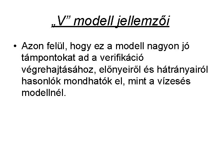 „V” modell jellemzői • Azon felül, hogy ez a modell nagyon jó támpontokat ad