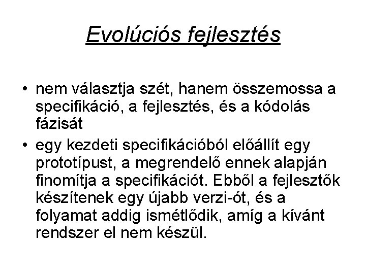 Evolúciós fejlesztés • nem választja szét, hanem összemossa a specifikáció, a fejlesztés, és a