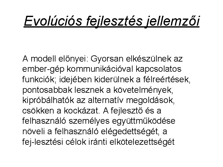 Evolúciós fejlesztés jellemzői A modell előnyei: Gyorsan elkészülnek az ember gép kommunikációval kapcsolatos funkciók;