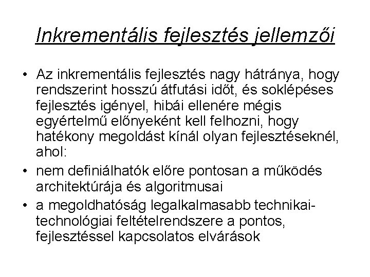 Inkrementális fejlesztés jellemzői • Az inkrementális fejlesztés nagy hátránya, hogy rendszerint hosszú átfutási időt,