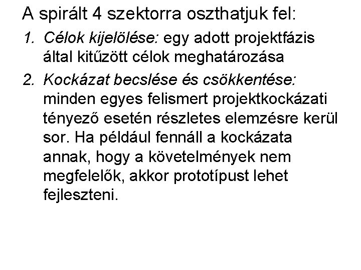 A spirált 4 szektorra oszthatjuk fel: 1. Célok kijelölése: egy adott projektfázis által kitűzött