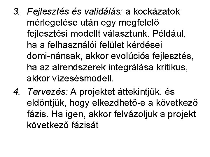 3. Fejlesztés és validálás: a kockázatok mérlegelése után egy megfelelő fejlesztési modellt választunk. Például,