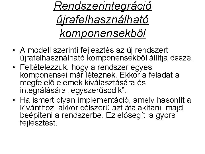 Rendszerintegráció újrafelhasználható komponensekből • A modell szerinti fejlesztés az új rendszert újrafelhasználható komponensekből állítja