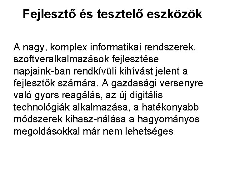 Fejlesztő és tesztelő eszközök A nagy, komplex informatikai rendszerek, szoftveralkalmazások fejlesztése napjaink ban rendkívüli