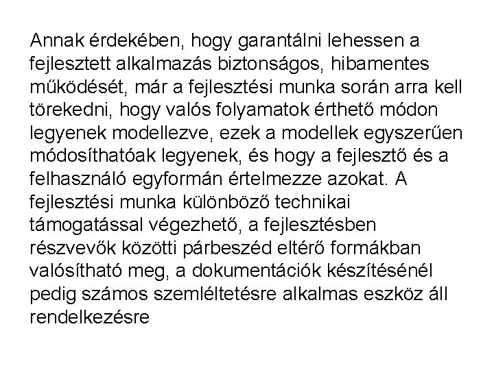 Annak érdekében, hogy garantálni lehessen a fejlesztett alkalmazás biztonságos, hibamentes működését, már a fejlesztési