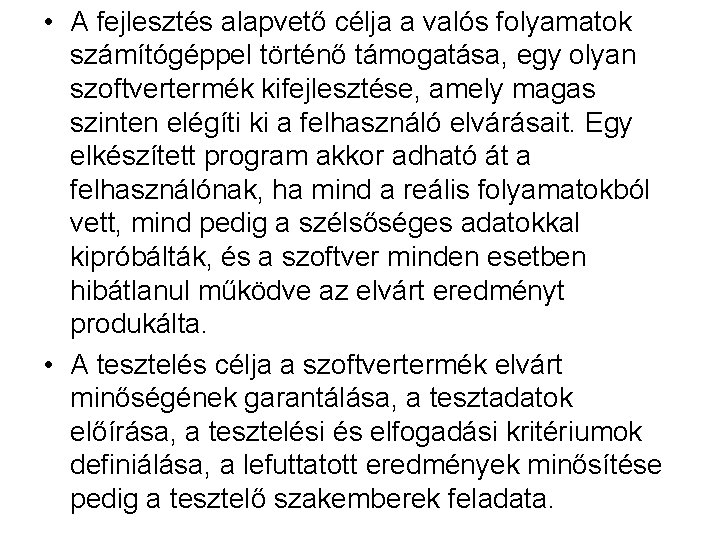  • A fejlesztés alapvető célja a valós folyamatok számítógéppel történő támogatása, egy olyan