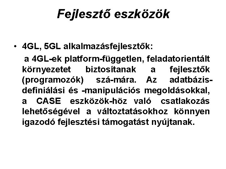 Fejlesztő eszközök • 4 GL, 5 GL alkalmazásfejlesztők: a 4 GL ek platform független,