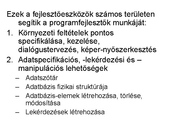 Ezek a fejlesztőeszközök számos területen segítik a programfejlesztők munkáját: 1. Környezeti feltételek pontos specifikálása,