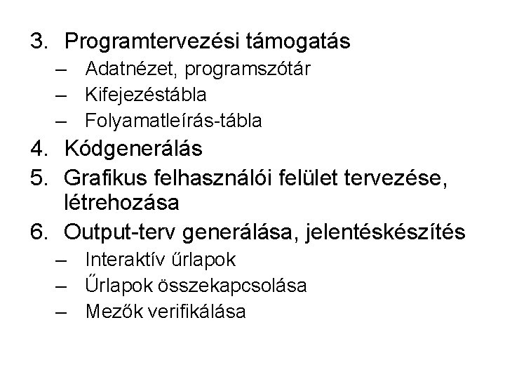 3. Programtervezési támogatás – Adatnézet, programszótár – Kifejezéstábla – Folyamatleírás tábla 4. Kódgenerálás 5.