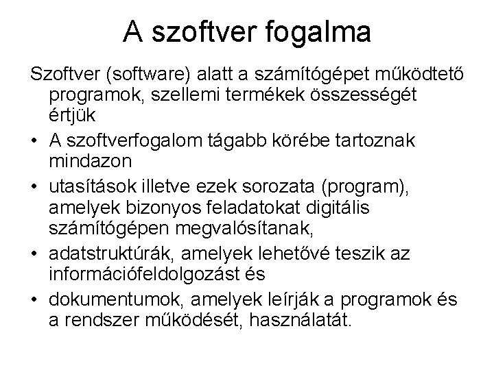 A szoftver fogalma Szoftver (software) alatt a számítógépet működtető programok, szellemi termékek összességét értjük