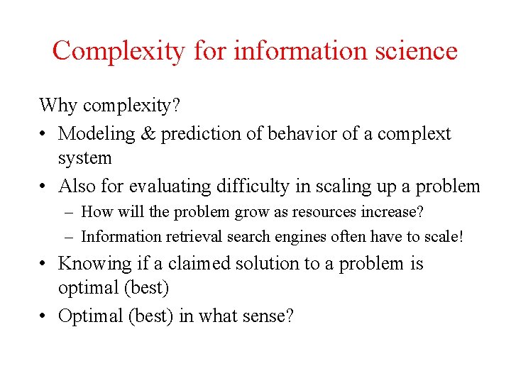 Complexity for information science Why complexity? • Modeling & prediction of behavior of a