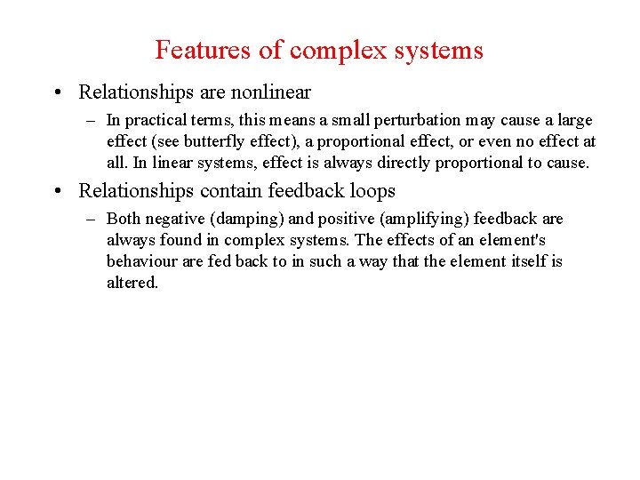 Features of complex systems • Relationships are nonlinear – In practical terms, this means