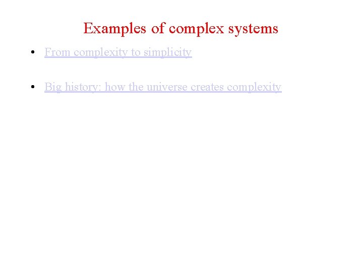 Examples of complex systems • From complexity to simplicity • Big history: how the