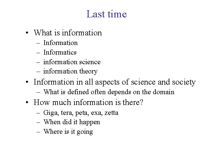 Last time • What is information – – Information Informatics information science information theory