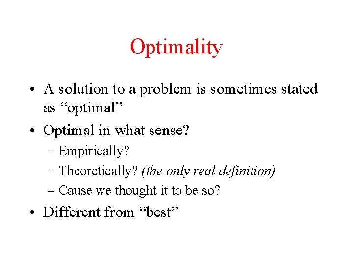 Optimality • A solution to a problem is sometimes stated as “optimal” • Optimal