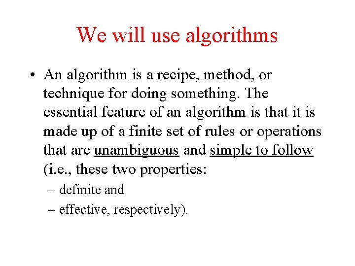 We will use algorithms • An algorithm is a recipe, method, or technique for