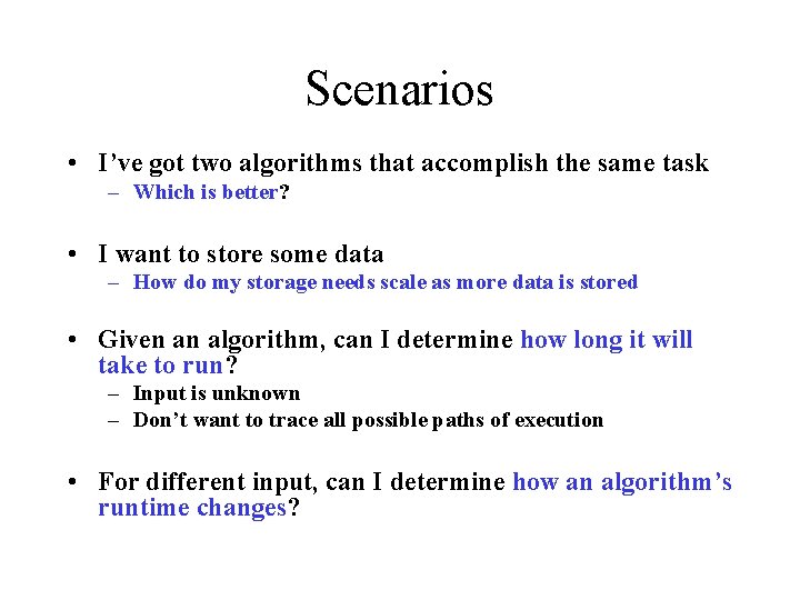 Scenarios • I’ve got two algorithms that accomplish the same task – Which is