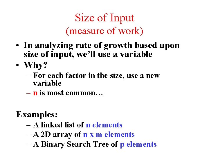 Size of Input (measure of work) • In analyzing rate of growth based upon