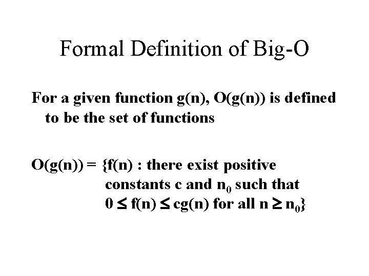 Formal Definition of Big-O For a given function g(n), O(g(n)) is defined to be