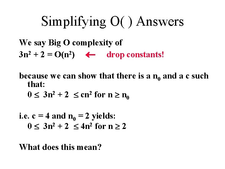 Simplifying O( ) Answers We say Big O complexity of 3 n 2 +
