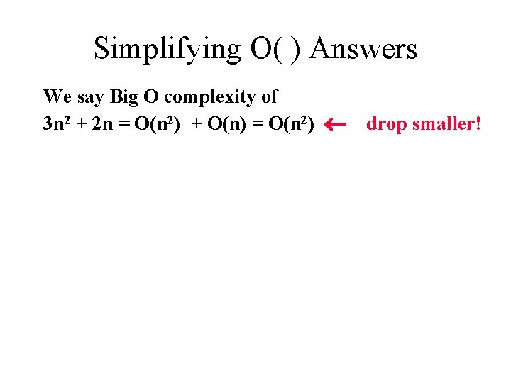 Simplifying O( ) Answers We say Big O complexity of 3 n 2 +