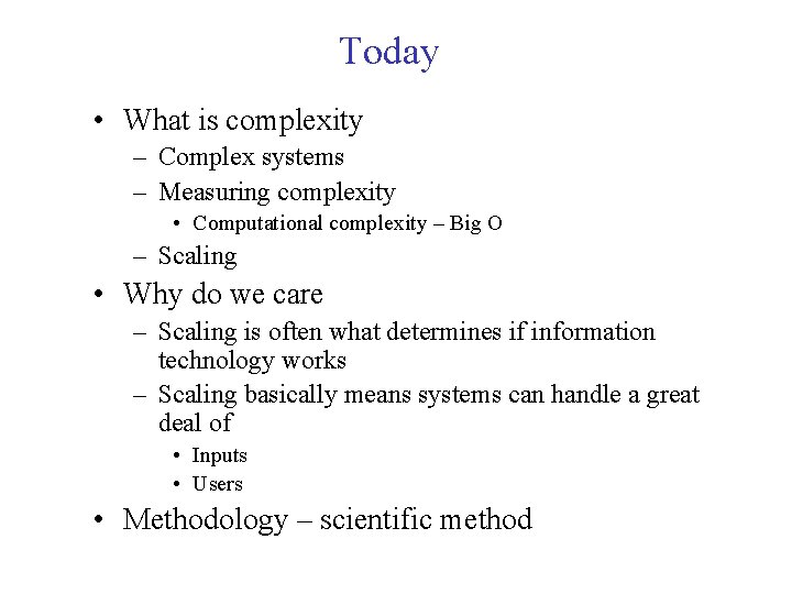 Today • What is complexity – Complex systems – Measuring complexity • Computational complexity