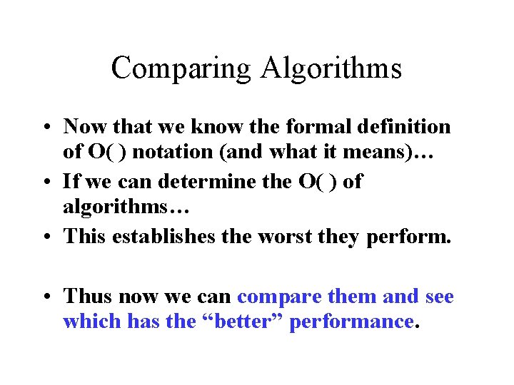 Comparing Algorithms • Now that we know the formal definition of O( ) notation