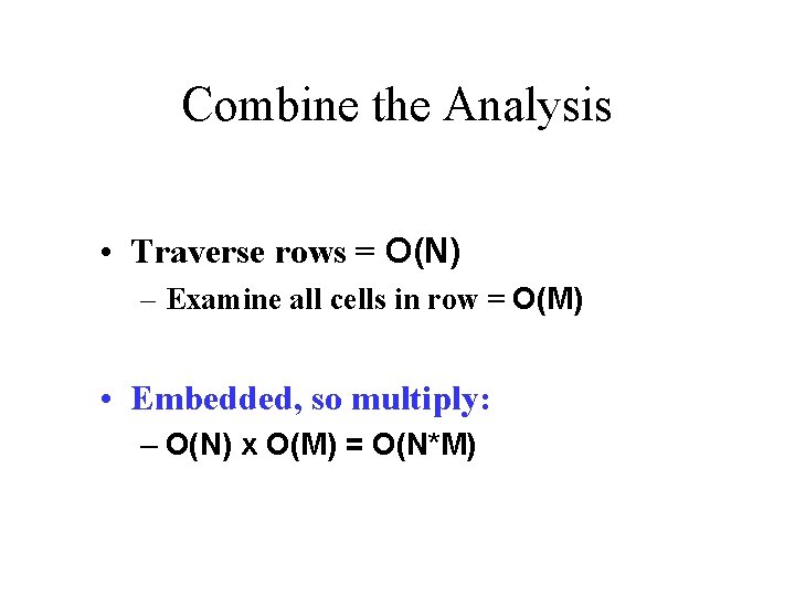 Combine the Analysis • Traverse rows = O(N) – Examine all cells in row