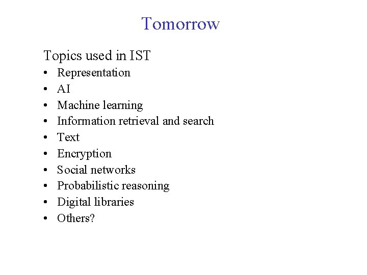 Tomorrow Topics used in IST • • • Representation AI Machine learning Information retrieval