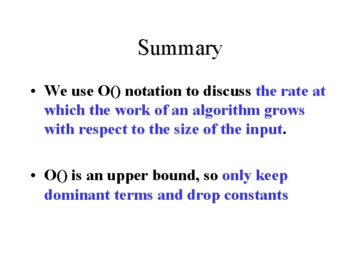 Summary • We use O() notation to discuss the rate at which the work