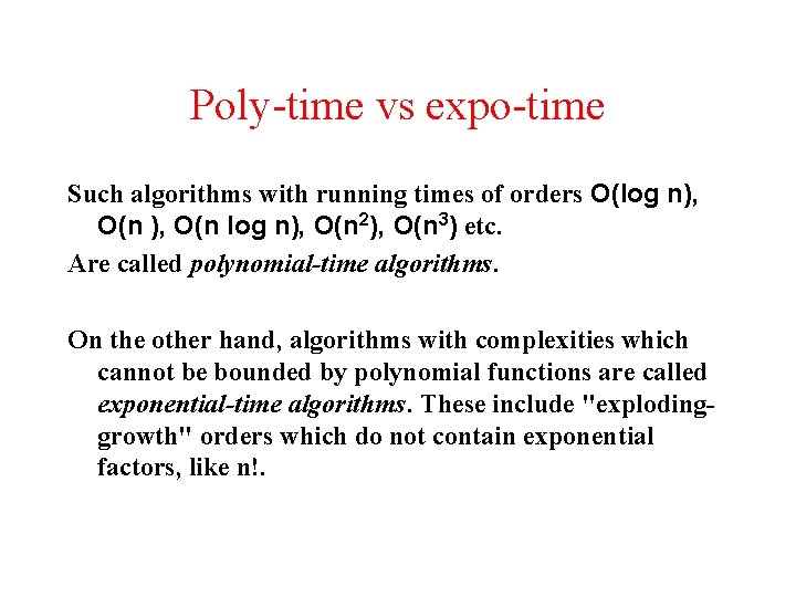 Poly-time vs expo-time Such algorithms with running times of orders O(log n), O(n 2),
