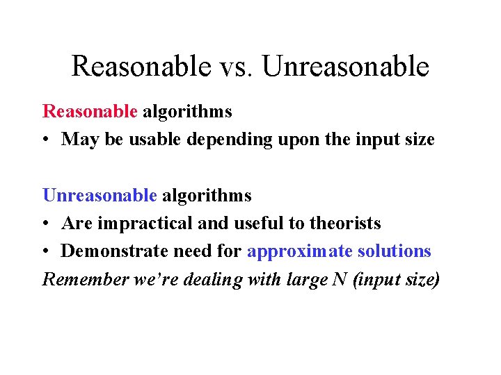 Reasonable vs. Unreasonable Reasonable algorithms • May be usable depending upon the input size