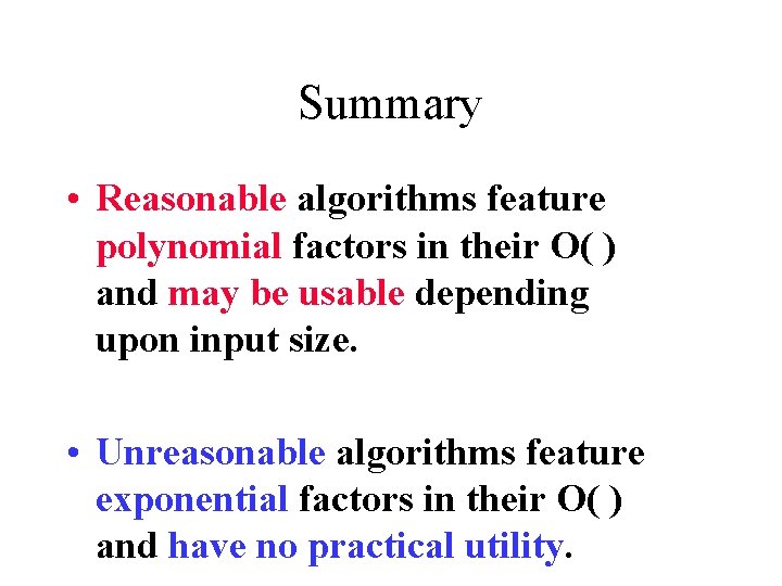 Summary • Reasonable algorithms feature polynomial factors in their O( ) and may be