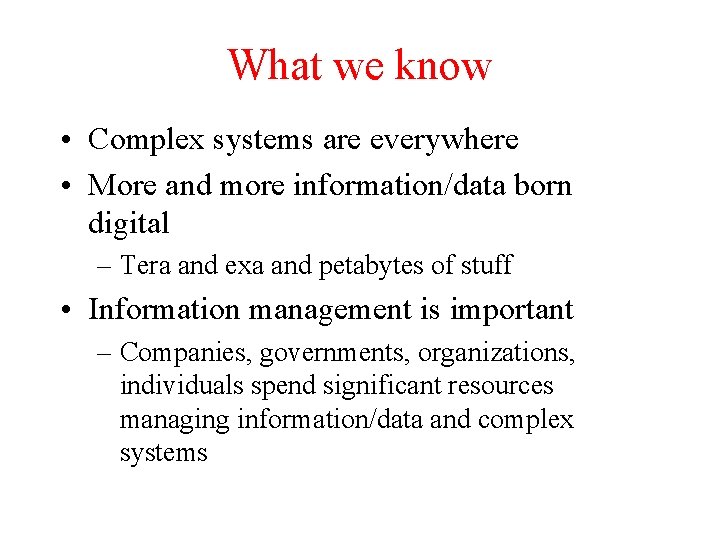 What we know • Complex systems are everywhere • More and more information/data born