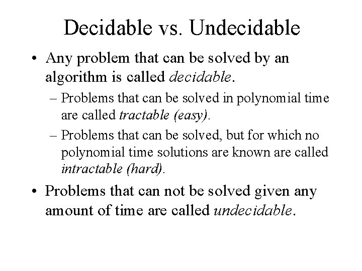 Decidable vs. Undecidable • Any problem that can be solved by an algorithm is