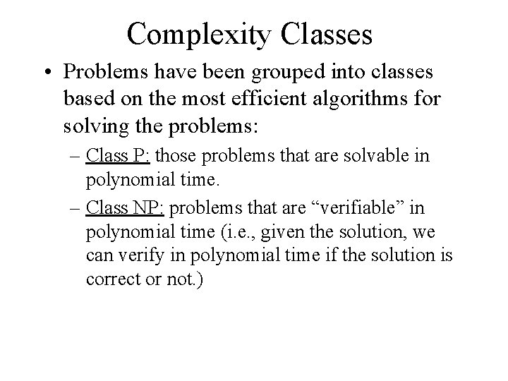 Complexity Classes • Problems have been grouped into classes based on the most efficient