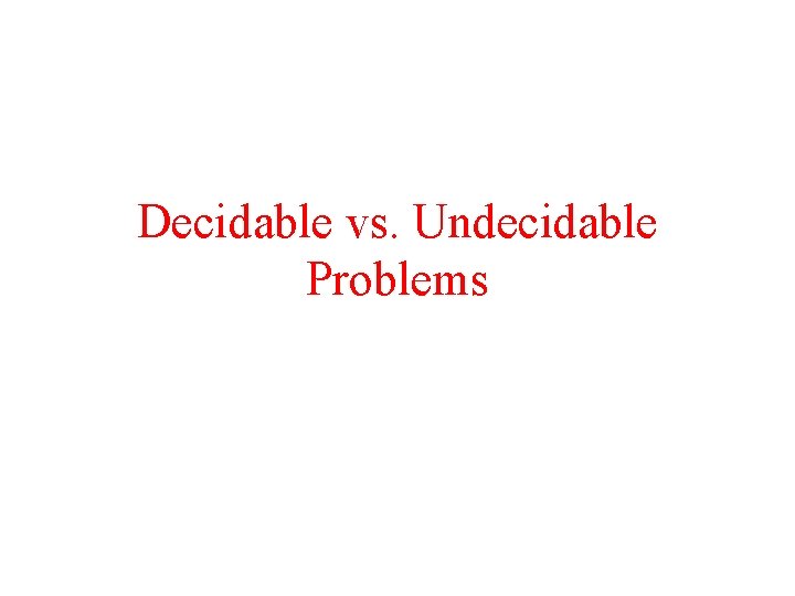 Decidable vs. Undecidable Problems 