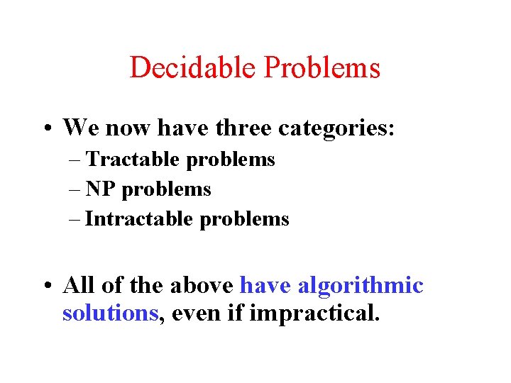 Decidable Problems • We now have three categories: – Tractable problems – NP problems