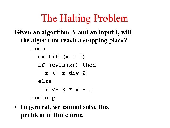 The Halting Problem Given an algorithm A and an input I, will the algorithm