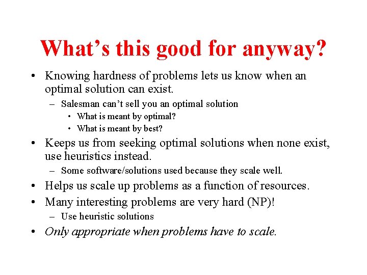 What’s this good for anyway? • Knowing hardness of problems lets us know when