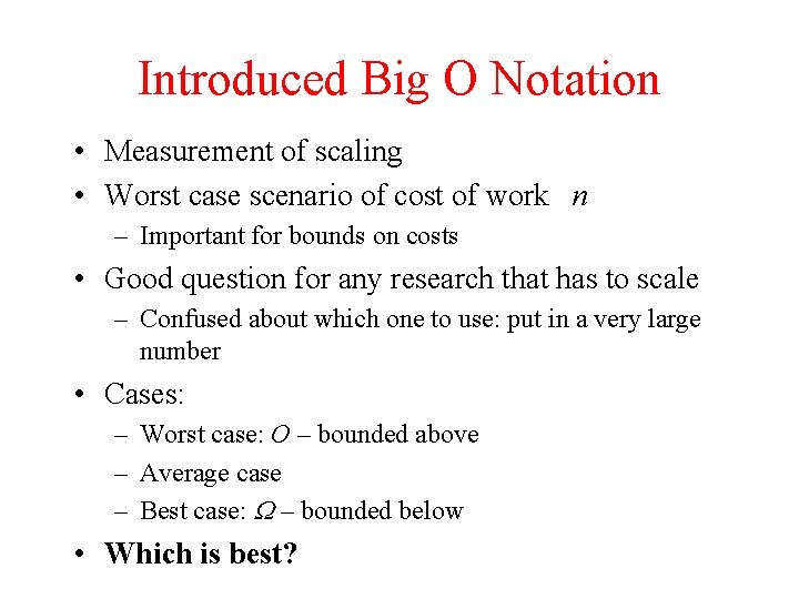 Introduced Big O Notation • Measurement of scaling • Worst case scenario of cost
