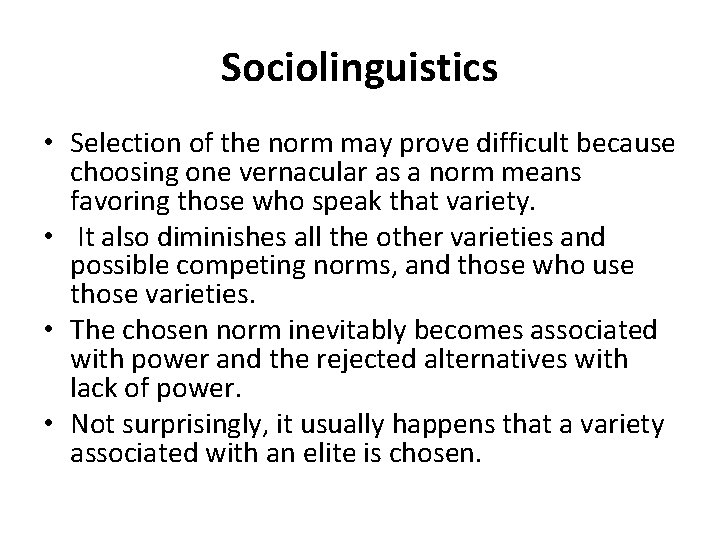 Sociolinguistics • Selection of the norm may prove difficult because choosing one vernacular as