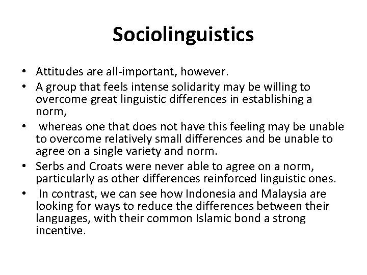 Sociolinguistics • Attitudes are all-important, however. • A group that feels intense solidarity may