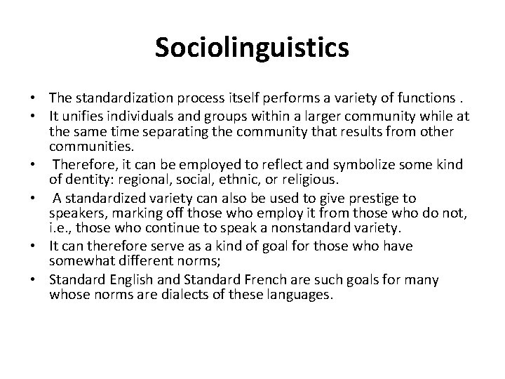 Sociolinguistics • The standardization process itself performs a variety of functions. • It unifies